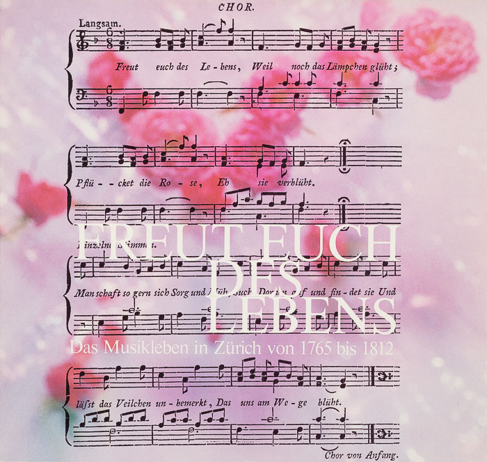Freut euch des Lebens. Das Musikleben in Zürich von 1765–1812 Freut euch des Lebens