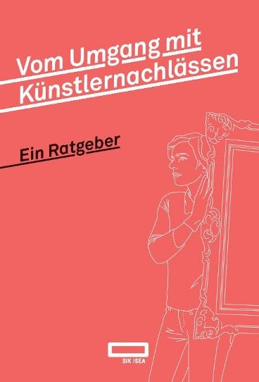 Vom Umgang mit Künstlernachlässen – Ein Ratgeber