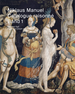 Neuerscheinungen: Catalogue raisonné Niklaus Manuel und elektronisches Werkverzeichnis