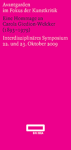 Interdisziplinäres Symposium zum Thema «Avantgarden im Fokus der Kunstkritik. Eine Hommage an Carola Giedion-Welcker (1893–1979)»