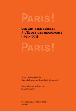 Paris! Paris! Les artistes suisses à l’Ecole des beaux-arts (1793–1863): présentation de livre
